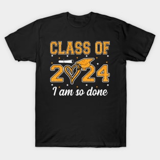 Class Of 2024 I Am So Done Graduation Funny Graduate Men Women Kids T-Shirt